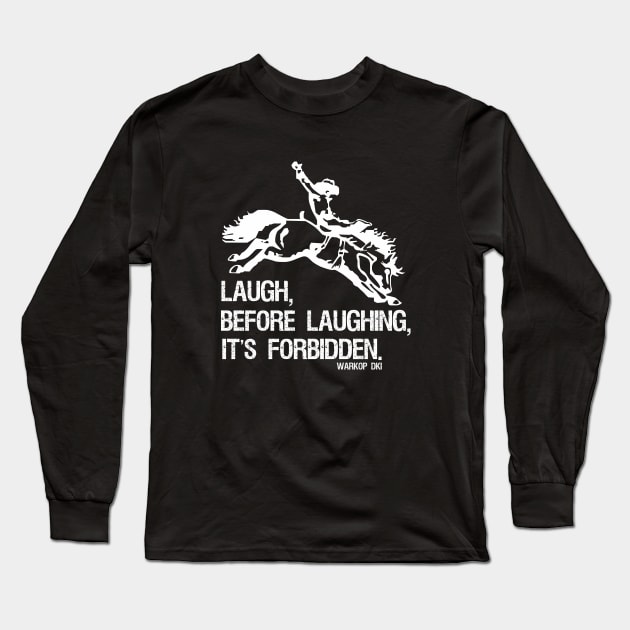 Laugh Before Laughing It's Forbidden Gift Long Sleeve T-Shirt by Aspita